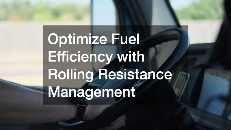 Optimize Fuel Efficiency with Rolling Resistance Management