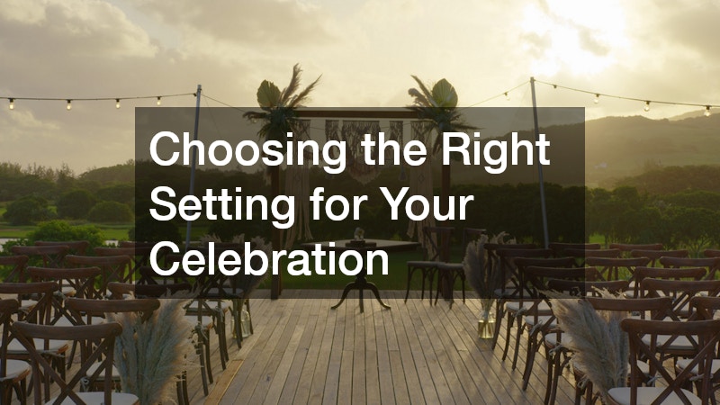 Choosing the Right Setting for Your Celebration