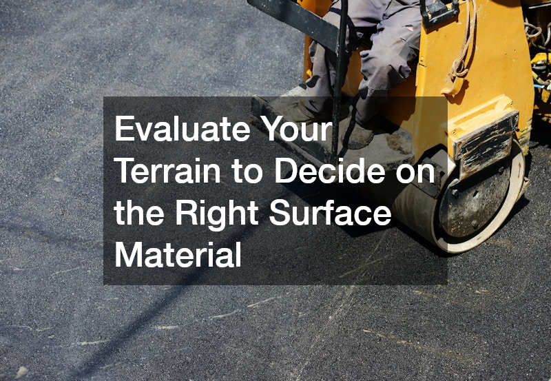 Evaluate Your Terrain to Decide on the Right Surface Material