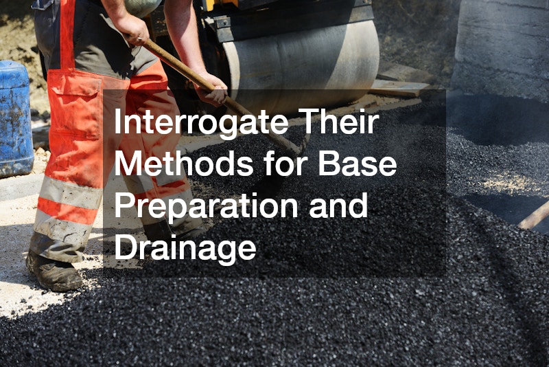 Interrogate Their Methods for Base Preparation and Drainage