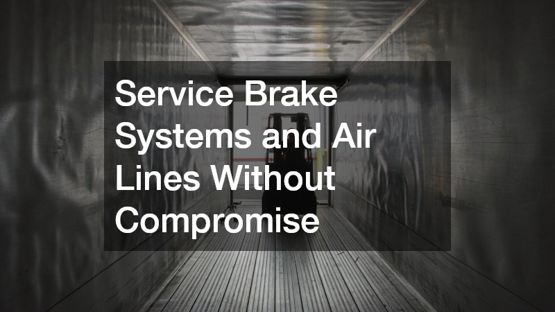 Service Brake Systems and Air Lines Without Compromise