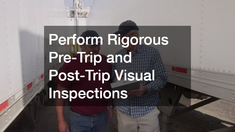 Perform Rigorous Pre-Trip and Post-Trip Visual Inspections
