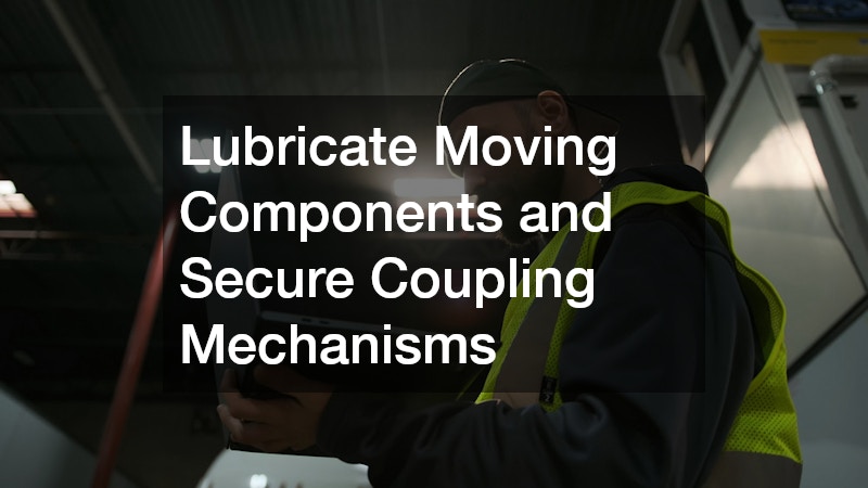 Lubricate Moving Components and Secure Coupling Mechanisms