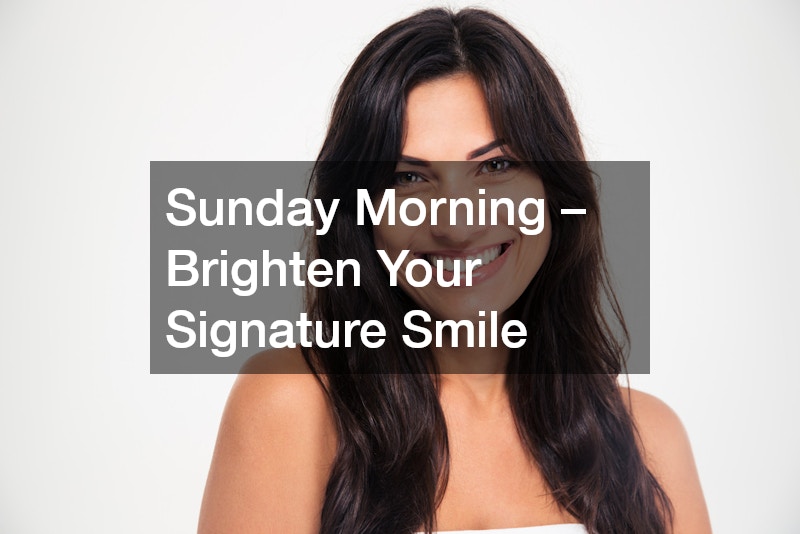 Sunday Morning – Brighten Your Signature Smile