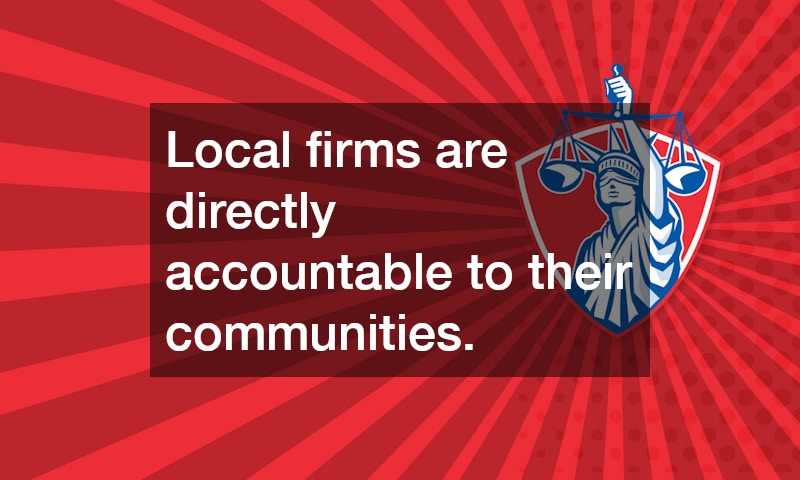 Local firms are directly accountable to their communities.