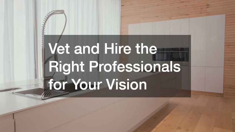 Vet and Hire the Right Professionals for Your Vision