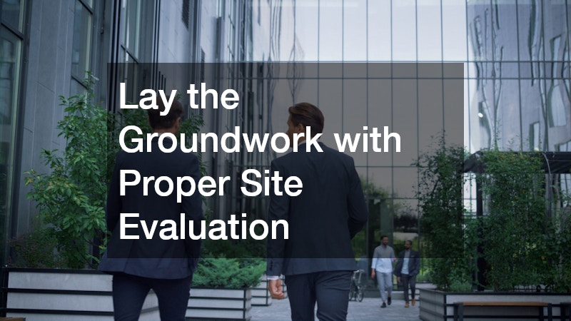 Lay the Groundwork with Proper Site Evaluation