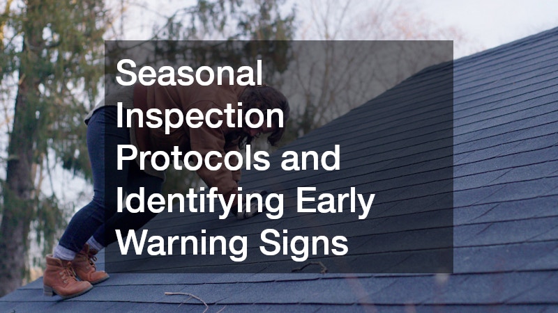 Seasonal Inspection Protocols and Identifying Early Warning Signs