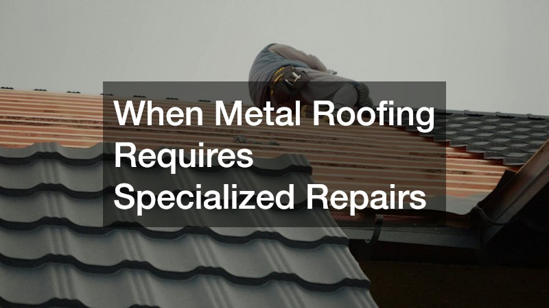 When Metal Roofing Requires Specialized Repairs