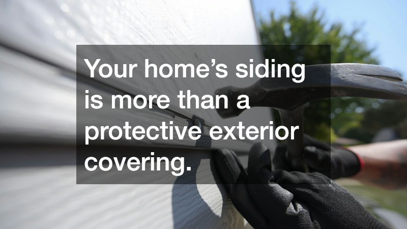 Your home’s siding is more than a protective exterior covering.