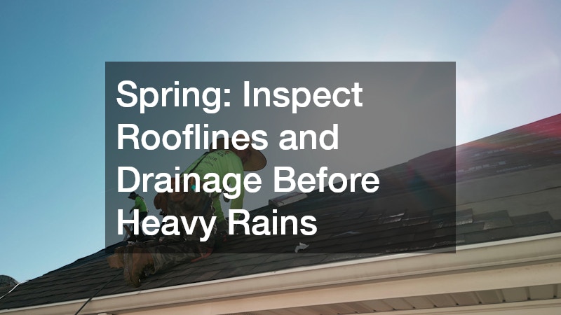 Spring: Inspect Rooflines and Drainage Before Heavy Rains