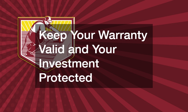 Keep Your Warranty Valid and Your Investment Protected