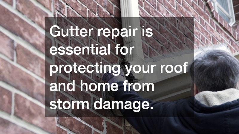 Gutter repair is essential for protecting your roof and home from storm damage.