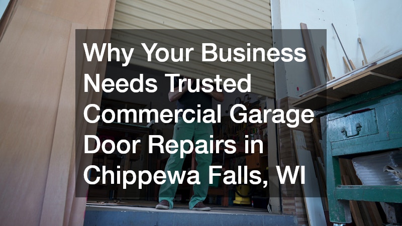 Why Your Business Needs Trusted Commercial Garage Door Repairs in Chippewa Falls, WI