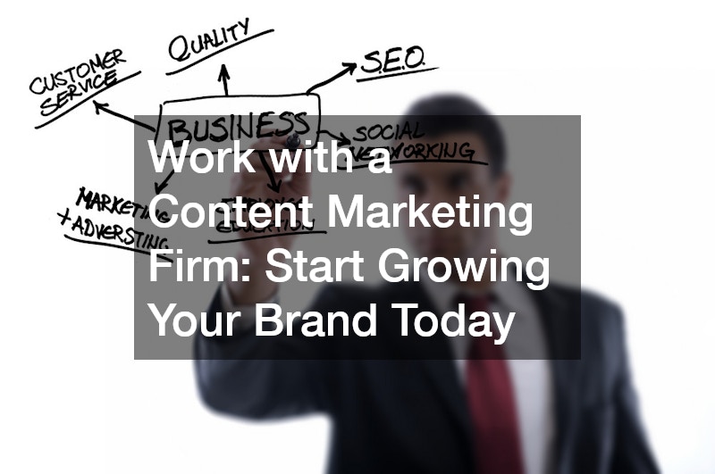 Work with a Content Marketing Firm: Start Growing Your Brand Today