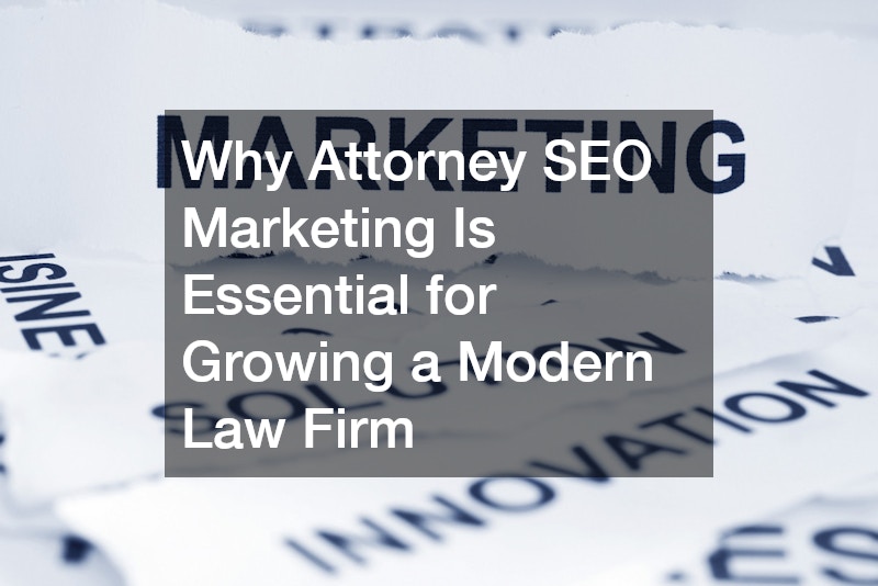 Why Attorney SEO Marketing Is Essential for Growing a Modern Law Firm