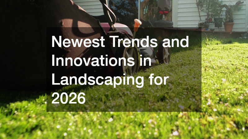 Newest Trends and Innovations in Landscaping for 2026