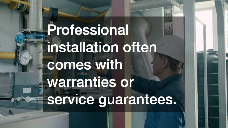 Professional installation often comes with warranties or service guarantees.