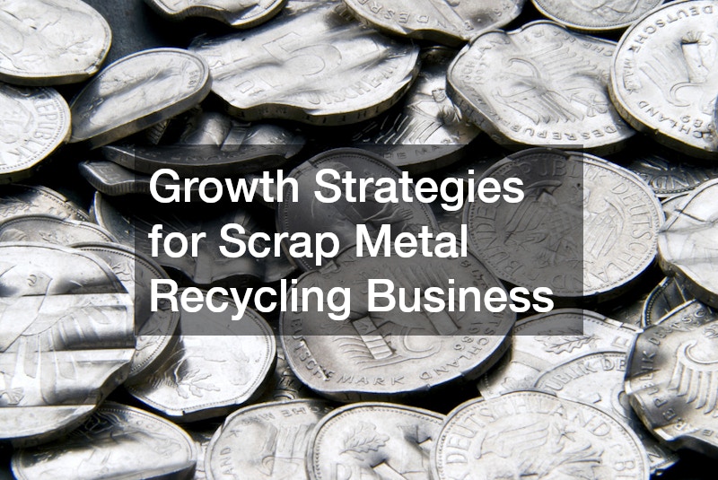 Growth Strategies for Scrap Metal Recycling Business