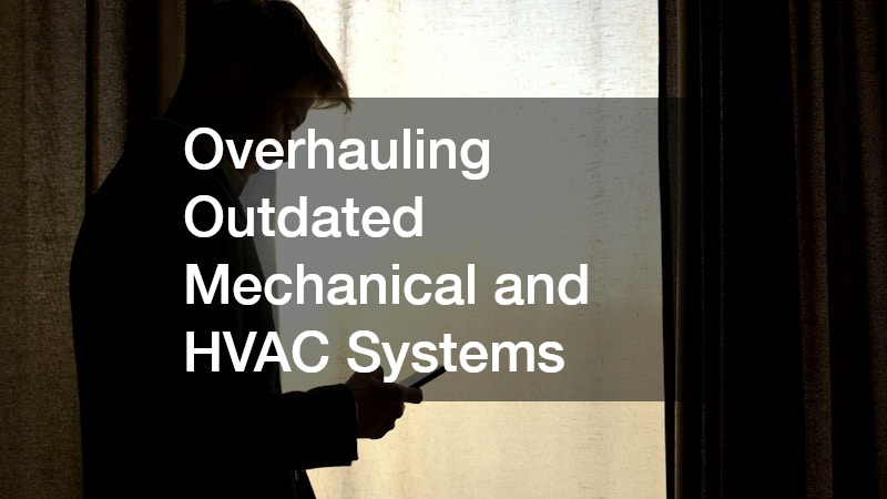 Overhauling Outdated Mechanical and HVAC Systems