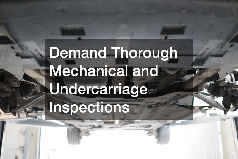Demand Thorough Mechanical and Undercarriage Inspections