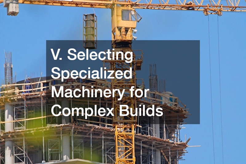 V. Selecting Specialized Machinery for Complex Builds