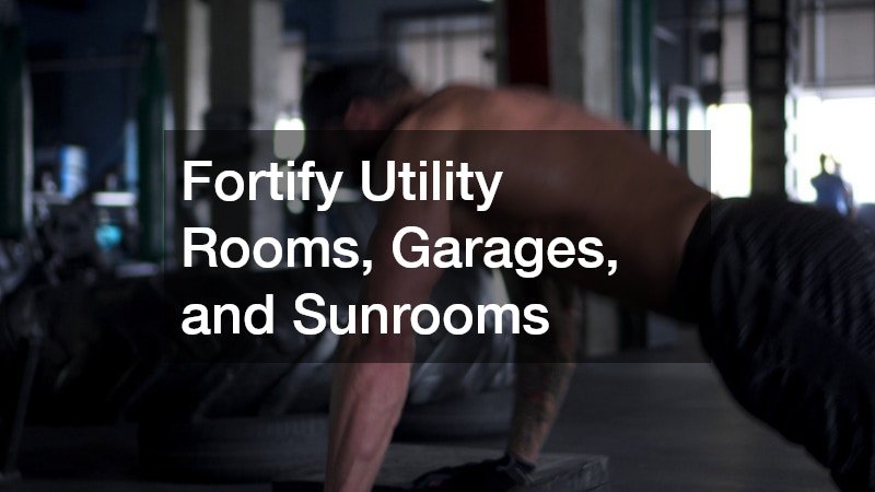Fortify Utility Rooms, Garages, and Sunrooms