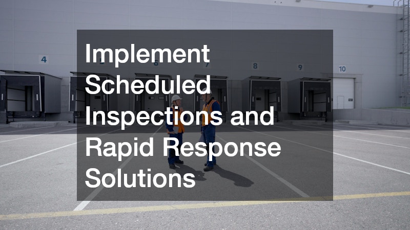 Implement Scheduled Inspections and Rapid Response Solutions