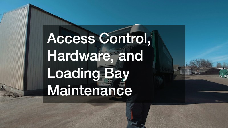 Access Control, Hardware, and Loading Bay Maintenance