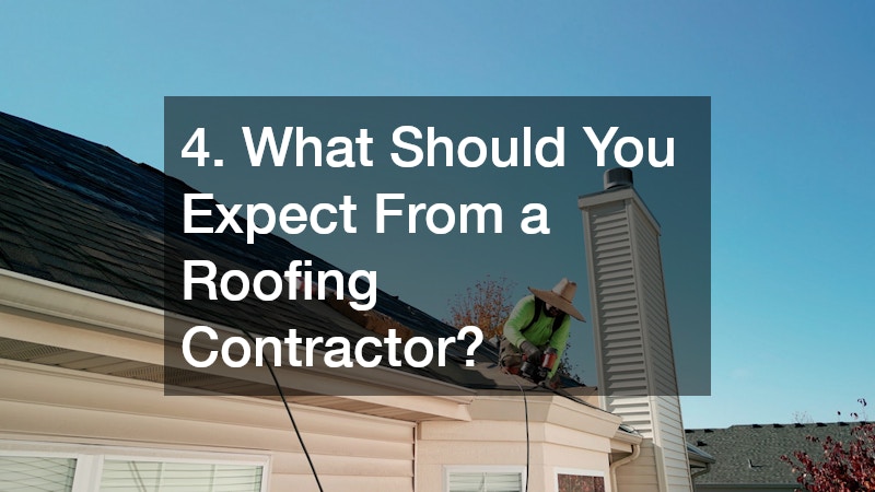 4. What Should You Expect From a Roofing Contractor?