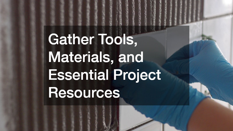 Gather Tools, Materials, and Essential Project Resources
