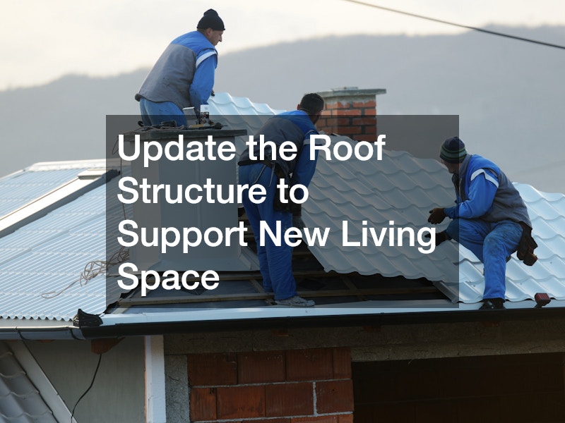 Update the Roof Structure to Support New Living Space