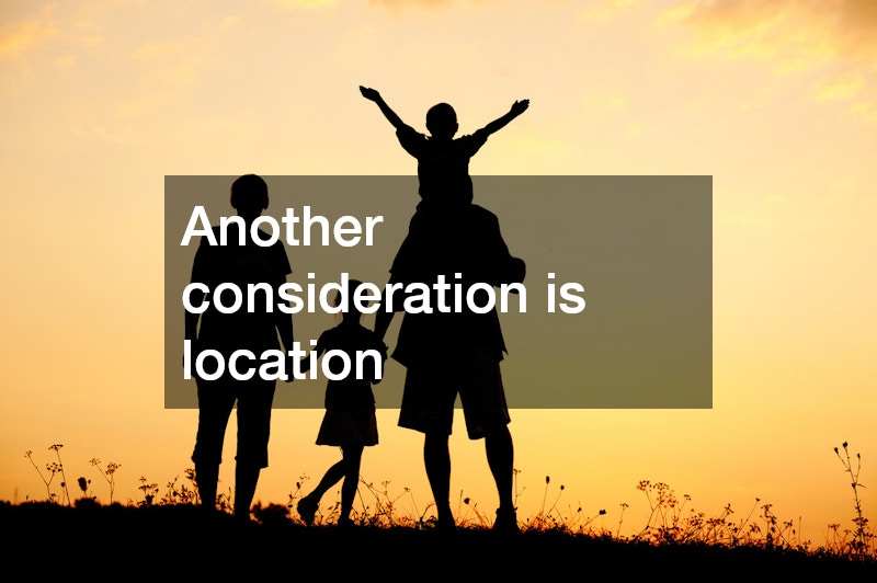 Another consideration is location