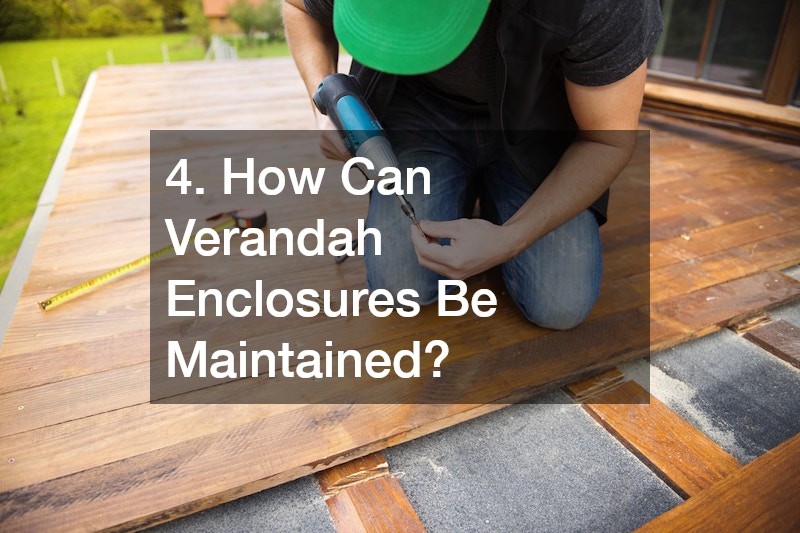 4. How Can Verandah Enclosures Be Maintained?