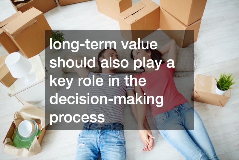 long-term value should also play a key role in the decision-making process