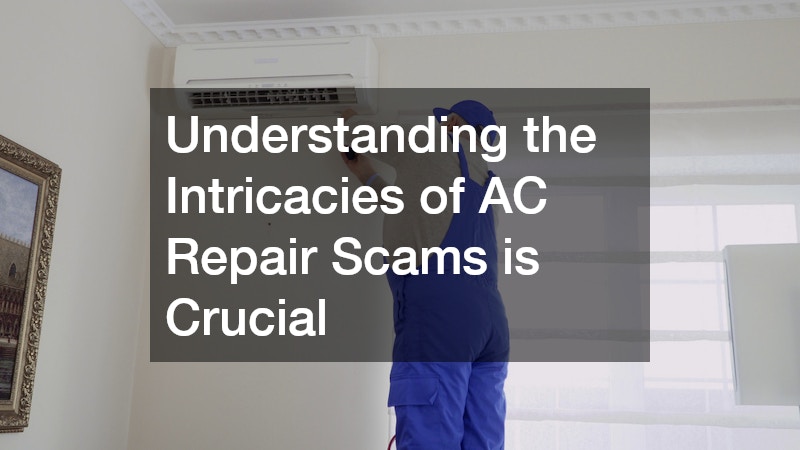Understanding the Intricacies of AC Repair Scams is Crucial
