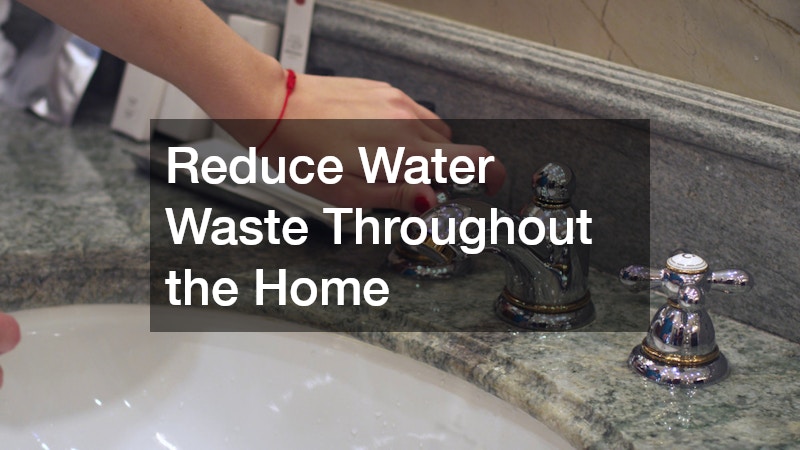 Reduce Water Waste Throughout the Home