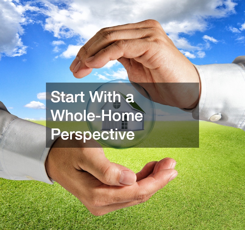 Start With a Whole-Home Perspective