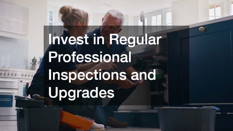 Invest in Regular Professional Inspections and Upgrades
