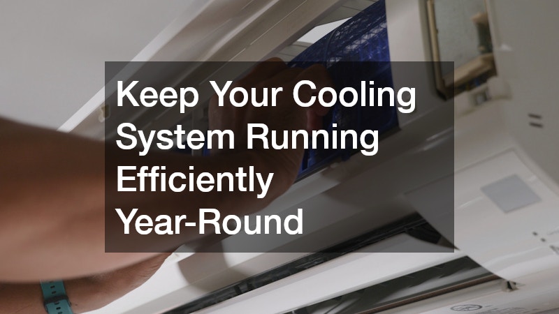 Keep Your Cooling System Running Efficiently Year-Round