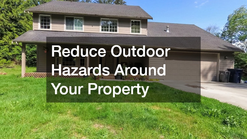 Reduce Outdoor Hazards Around Your Property