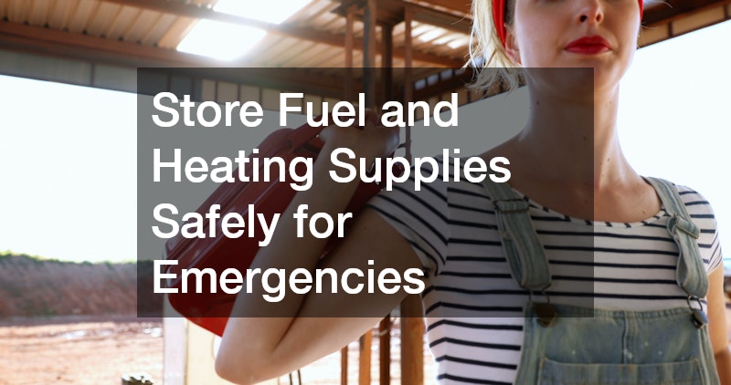 Store Fuel and Heating Supplies Safely for Emergencies