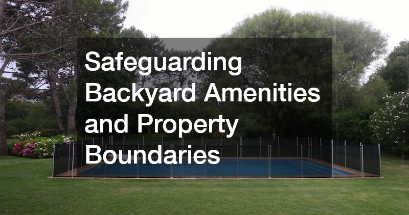 Safeguarding Backyard Amenities and Property Boundaries