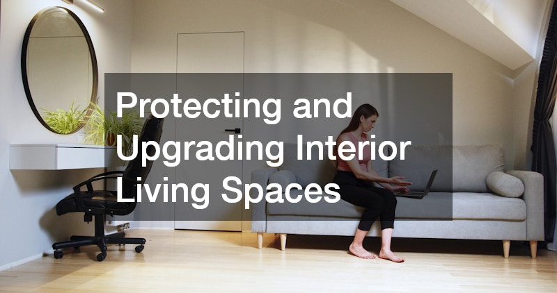 Protecting and Upgrading Interior Living Spaces