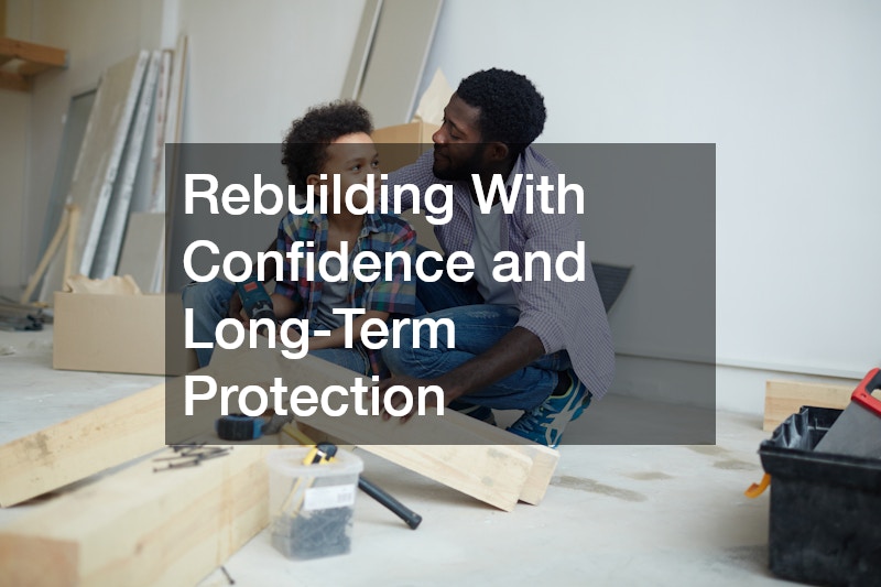 Rebuilding With Confidence and Long-Term Protection