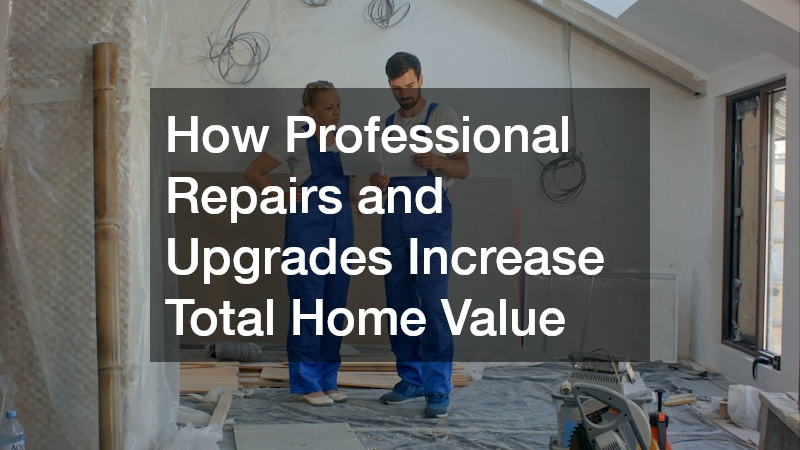 How Professional Repairs and Upgrades Increase Total Home Value