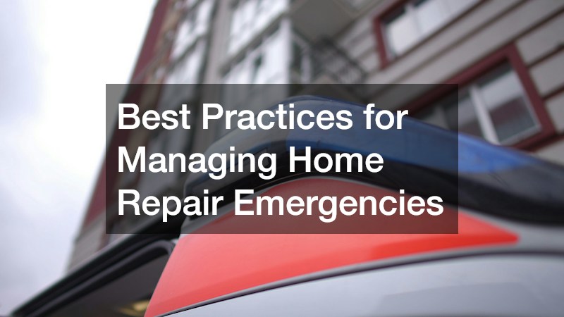 Best Practices for Managing Home Repair Emergencies