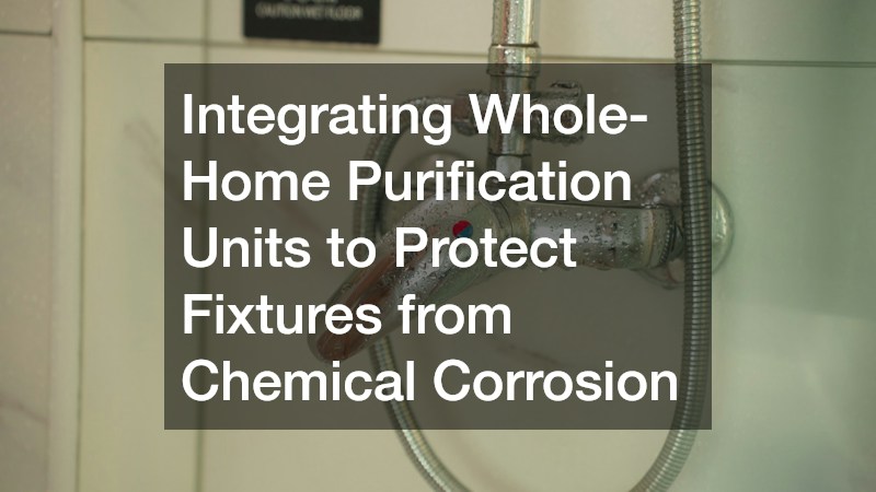 Integrating Whole-Home Purification Units to Protect Fixtures from Chemical Corrosion
