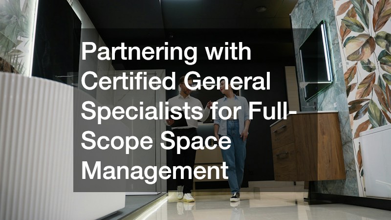Partnering with Certified General Specialists for Full-Scope Space Management