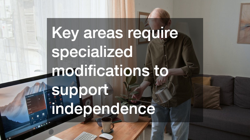 Key areas require specialized modifications to support independence